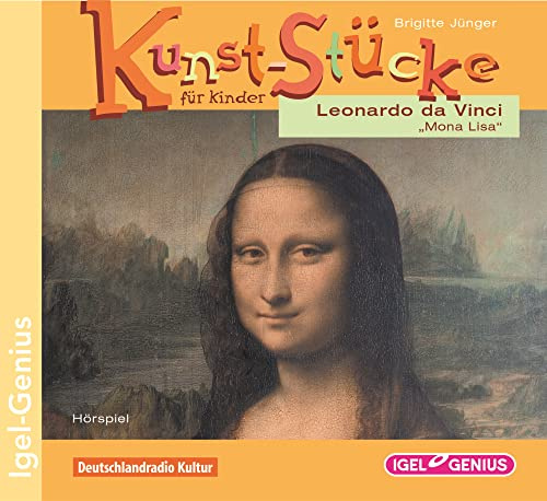 Kunst-Stücke für Kinder. Leonardo da Vinci. Mona Lisa: Hörspiel