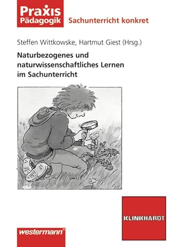 Sachunterricht konkret: Naturbezogenes und naturwissenschaftliches Lernen im Sachunterricht: Belebte Natur (Praxis Pädagogik, Band 2) (Praxis Pädagogik: Sachunterricht)