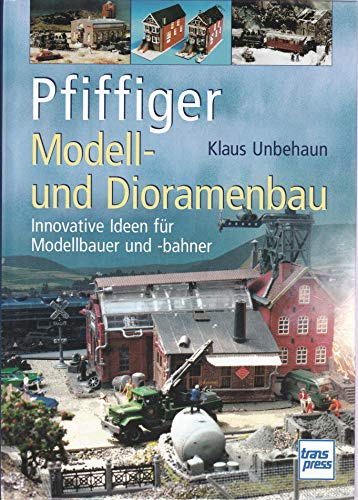 Pfiffiger Modell- und Dioramenbau: Innovative Ideen für Modellbauer und -bahner (Die Modellbahn-Werkstatt)