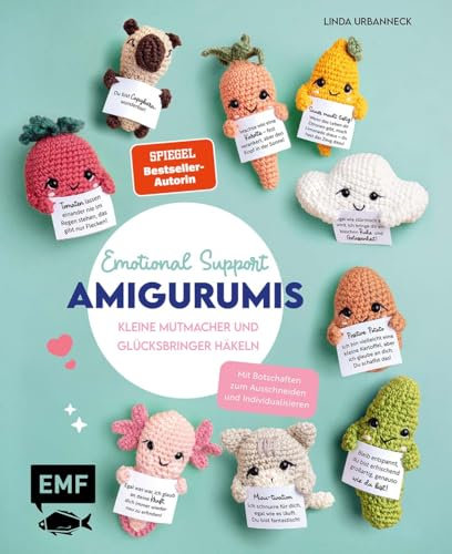 Emotional Support Amigurumis – Kleine Mutmacher und Glücksbringer häkeln: 25 Projekte von der positiven Kartoffel bis zum Axolotl | Mit aufmunternden Botschaften zum Ausschneiden und Individualisieren