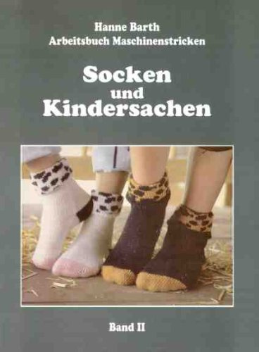Socken und Kindersachen: Arbeitsbuch Maschinenstricken Band 2