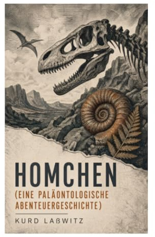 Homchen (Eine paläontologische Abenteuergeschichte): Tiermärchen aus der oberen Kreide