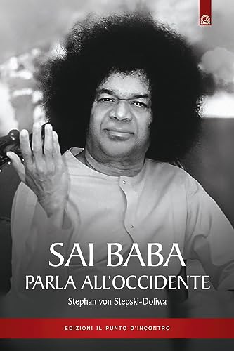 Sai Baba parla all'Occidente. 366 norme di vita quotidiana che illuminino l'animo e tocchino il cuore (Uomini e spiritualità)