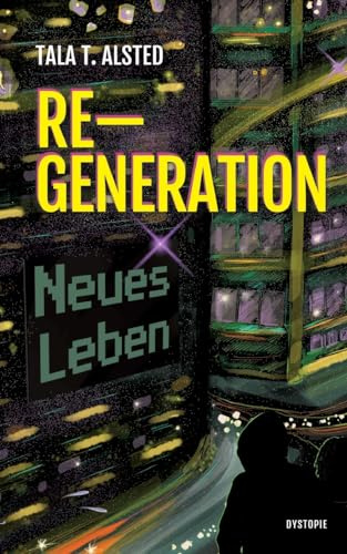RE-GENERATION - Neues Leben: Teil 1 einer packenden Dystopie über eine Zeit, in der Alter keine Rolle mehr spielt