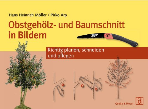 Obstgehölz- und Baumschnitt in Bildern: Richtig schneiden, erziehen und pflegen