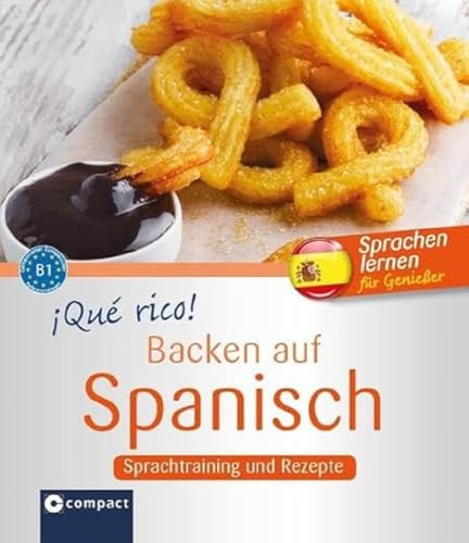 ¡Qué rico! - Backen auf Spanisch: Sprachtraining und Rezepte B1 (Kochen auf ...)
