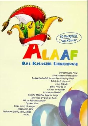 Alaaf. Das Kölsche Liederbuch: 50 Partyhits 'op kölsch'