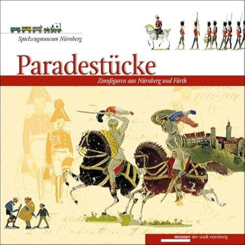 Spielzeigmuseum Nürnberg: Paradestücke - Zinnfiguren aus Nürnberg und Fürth
