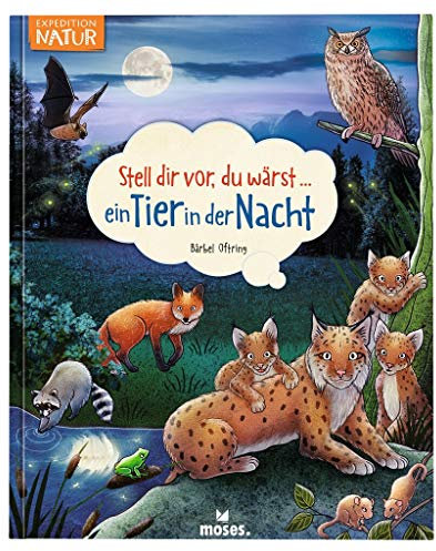 Stell dir vor, du wärst ein Tier in der Nacht | Spannendes Tierbuch ab 5 Jahren