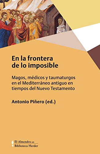 En La Frontera De Lo Imposible: Magos, médicos y taumaturgos en el Mediterráneo antiguo en tiempos del Nuevo Testamento.: 0 (Biblioteca Herder)