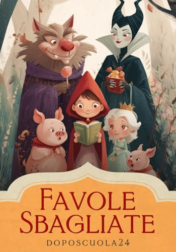 Favole Sbagliate - Libri per Bambini 6-8 Anni: Storie Illustrate di Empatia e Comprensione con Pagine da Colorare