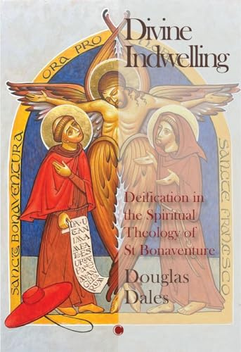 Divine Indwelling: Deification in the Spiritual Theology of St Bonaventure