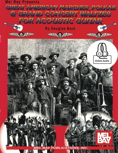 Great American Marches, Polkas & Grand Concert Waltzes: For Guitar Solo