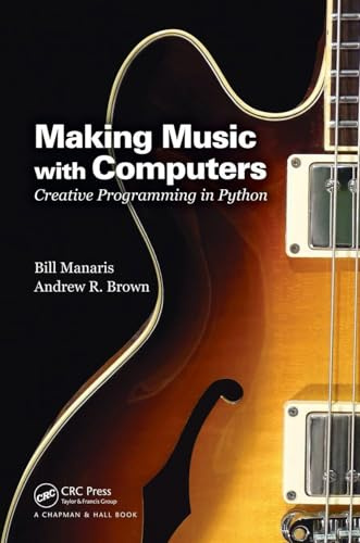 Making Music with Computers (Chapman & Hall/CRC Textbooks in Computing)