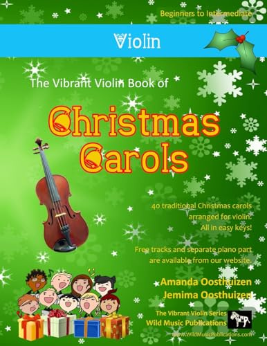 The Vibrant Violin Book of Christmas Carols: 40 Traditional Christmas Carols arranged especially for Violin starting with the easiest (Violin Music for Improvers and Refreshers)