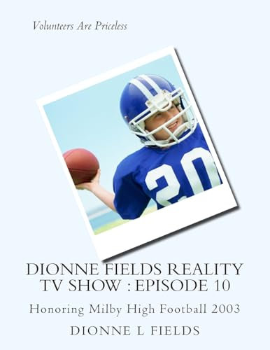 Dionne Fields Reality TV Show : Episode 10: Honoring Milby High Football 2003: Volume 10