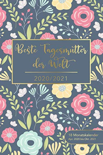 2020/2021 - 18 Monatskalender - Apr. 2020 bis Okt. 2021 - Beste Tagesmutter der Welt: Kalender, Terminplaner und Wochen- und Monatskalender 18 Monate ... - perfekt, um Termine im Blick zu behalten