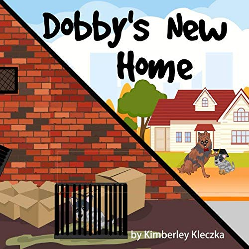 Dobby's New Home: (Fun Rhyming Picture Book/Bedtime Story About An Australian Cattle Dog Creating Friendships, Being Special and Loved... Ages 2-8)