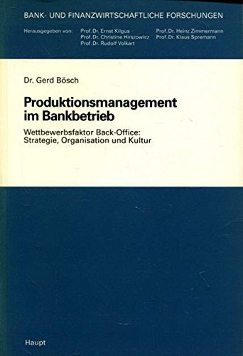 Produktionsmanagement im Bankbetrieb: Wettbewerbsfaktor Back-Office: Strategie, Organisation und Kultur (Bank- und finanzwirtschaftliche Forschungen)