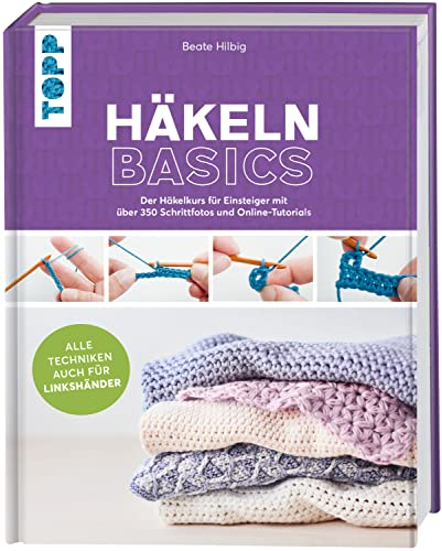 Häkeln basics - Alle Techniken auch für Linkshänder!: Der Häkelkurs für Einsteiger mit über 350 Schrittfotos und Online-Tutorials
