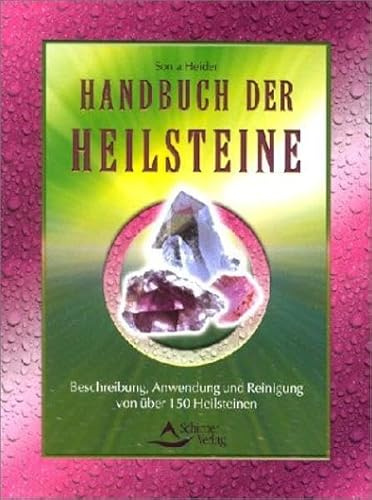 Handbuch der Heilsteine. Beschreibung, Anwendung und Reinigung von über 150 Heilsteinen: Beschreibung, Verwendung und Reinigung von 150 Heilsteinen