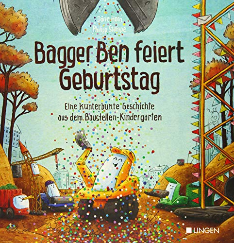 Bagger Ben feiert Geburtstag- Eine kunterbunte Geschichte aus dem Baustellen-Kindergarten: Kinderbuch zum Vorlesen für Kinder ab 3 bis 6 Jahren