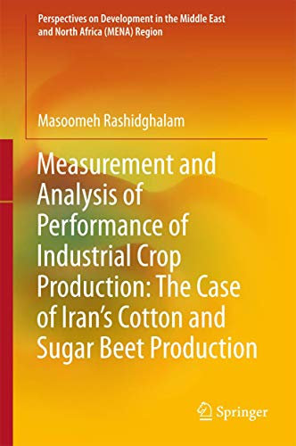 Measurement and Analysis of Performance of Industrial Crop Production: The Case of Iran’s Cotton and Sugar Beet Production: The Case of Iran’s ... Middle East and North Africa (MENA) Region)