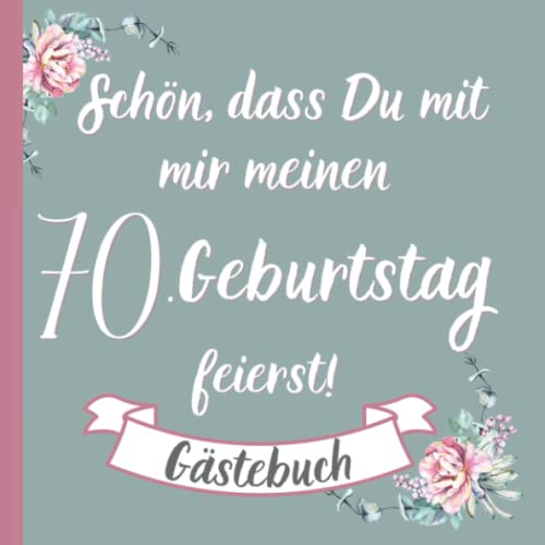 Gästebuch zum 70. Geburtstag-Schön, dass Du mit mir meinen 70.Geburtstag feierst: Geburtstagsfeier bis 160 Gäste 70er für Frauen Oma Mama