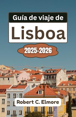 Guía de viaje de Lisboa 2025-2026: Descubra barrios impresionantes, monumentos históricos, tesoros culturales y secretos gastronómicos locales en la vibrante capital costera de Portugal