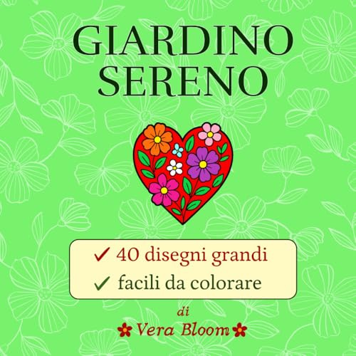 Giardino Sereno: 40 disegni di fiori e natura per adulti e anziani, grandi e facili da colorare, linee spesse, pagina singola, antistress
