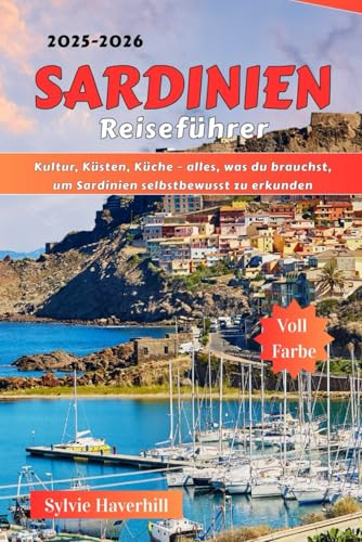 Sardinien Reiseführer 2025–2026: Kultur, Küsten, Küche – alles, was du brauchst, um Sardinien selbstbewusst zu erkunden
