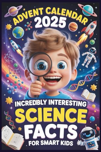 Advent Calendar Book For Curious Minds: A Heartwarming Holiday Countdown Filled with 260+ Amazing Facts, Surprising Discoveries & Daily Joy for Children, Parents, and Grandparents