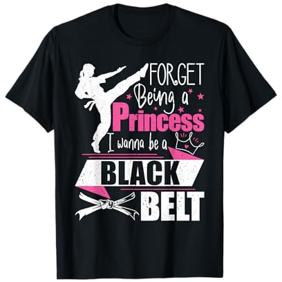 Forget Being A Princess I Wanna Be A Black Belt - Karate T-Shirt