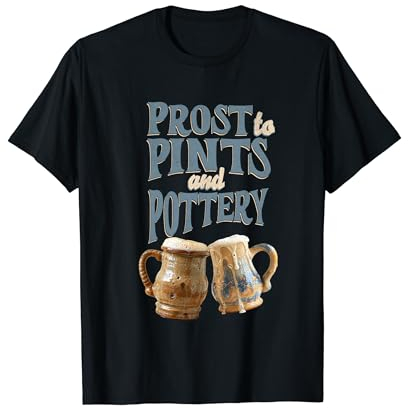 Prost to Pints and Pottery ( Octoberfest ) T-Shirt