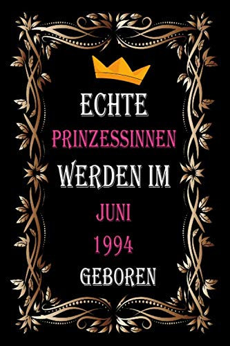 Echte Prinzessinnen Werden Im Juni 1994 Geboren: Notizbuch liniert softcover Geburtstagsgeschenk, geburtstag geschenkideen frauen mädchen für Schwester und Mutter Freunde