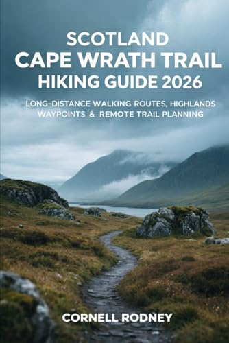 SCOTLAND CAPE WRATH TRAIL HIKING GUIDE 2026: LONG-DISTANCE WALKING ROUTES, HIGHLANDS WAYPOINTS & REMOTE TRAIL PLANNING: 88 (Pathfinder Travel And Adventure Guides)