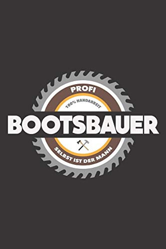 Profi Bootsbauer 100% Handarbeit Selbst Ist Der Mann: DIN A5 6x9 Notizbuch I Notizheft I Notizblock I 120 Seiten I Blanko I Geschenk I Geschenkidee