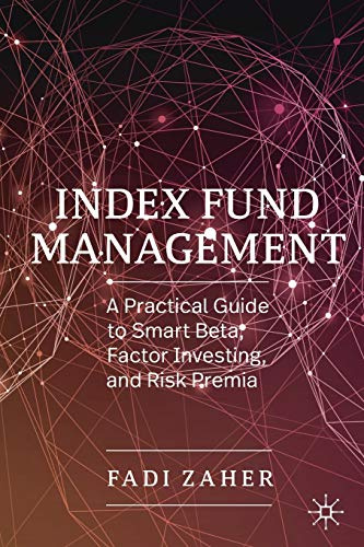 Index Fund Management: A Practical Guide to Smart Beta, Factor Investing, and Risk Premia