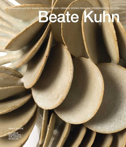 Beate Kuhn: Keramiken aus der Sammlung Freiberger / Ceramic Works from the Freiberger Collection