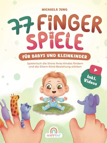 77 Fingerspiele für Babys und Kleinkinder: Spielerisch die Sinne Ihres Kindes fördern und die Eltern-Kind-Beziehung stärken inkl. Fingerpuppen zum Ausdrucken – Perfektes Geschenk zur Geburt und Taufe