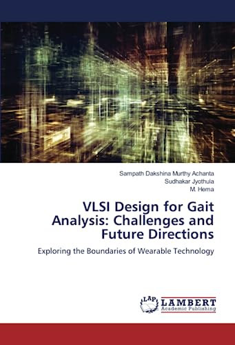 VLSI Design for Gait Analysis: Challenges and Future Directions: Exploring the Boundaries of Wearable Technology