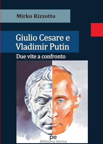 Giulio Cesare e Vladimir Putin: Due vite a confronto (Biblioteca storica)