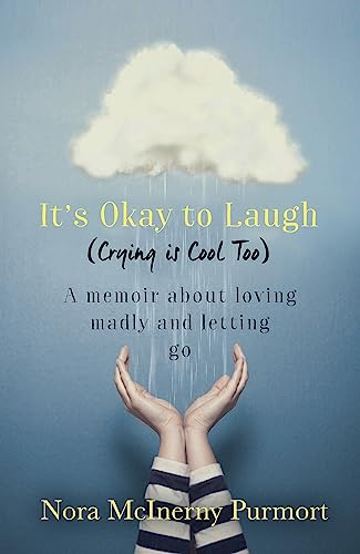 It's Okay to Laugh (Crying is Cool Too): a memoir about loving madly and letting go