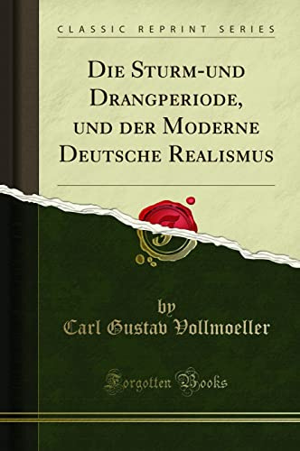 Die Sturm-und Drangperiode, und der Moderne Deutsche Realismus (Classic Reprint)
