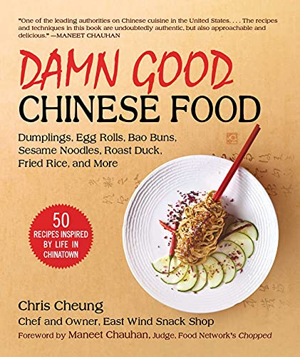 Damn Good Chinese Food: Dumplings, Egg Rolls, Bao Buns, Sesame Noodles, Roast Duck, Fried Rice, and More―50 Recipes Inspired by Life in Chinatown