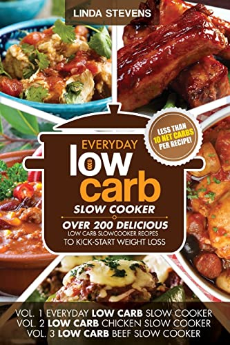 Low Carb Slow Cooker Cookbook: Over 200 Delicious Low Carb Slow Cooker Recipes To Kick-Start Weight Loss
