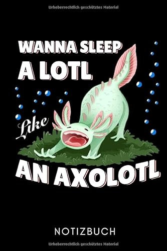 WANNA SLEEP A LOTL LIKE AN AXOLOTL NOTIZBUCH: A5 KALENDER 2020 Geschenk für Axolotl Fans Besitzer | Buch | Amphibien | Aquarium | Haustierbesitzer | Terrarien | Geschenkidee für Kinder