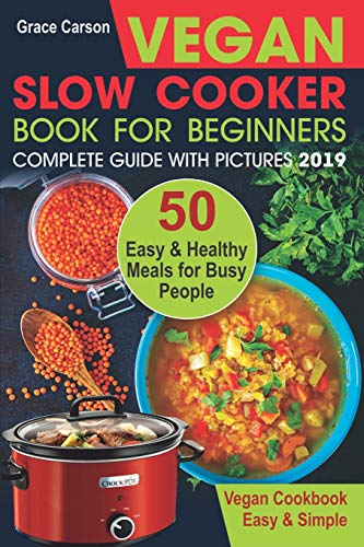 Vegan Slow Cooker Book for Beginners: 50 Easy and Healthy Meals for Busy People (slow cooker, crock pot, crockpot, vegan,vegetarian cookbook) (Vegan Slow Cooker for Beginners, Band 1)