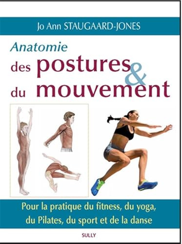 Anatomie des postures et du mouvement: Pour la pratique du fitness, du yoga, du pilates, du sport et de la danse