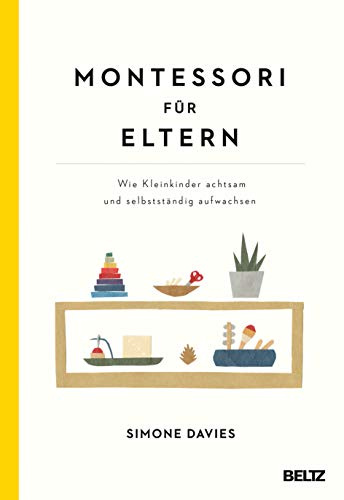 Montessori für Eltern: Wie Kleinkinder achtsam und selbstständig aufwachsen. Vorwort von Danielle Graf und Katja Seide. Mit Online-Material